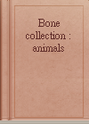 Bone collection : animals